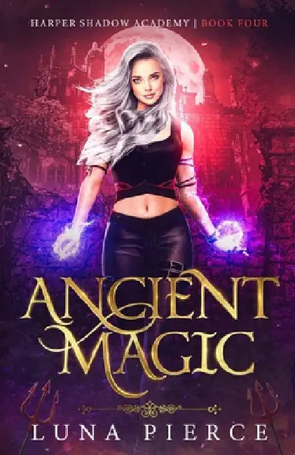 Ancient Magic: Harper Shadow Academy (Book Four) by Luna Pierce