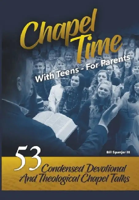 Chapel Time: With Teens - For Parents by III Spanjer Bill