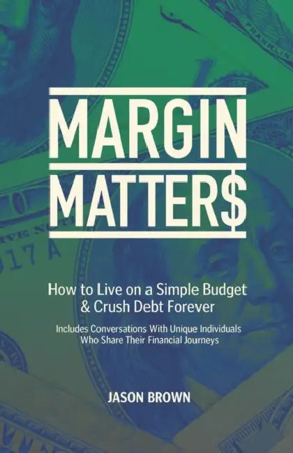 Margin Matters: How to Live on a Simple Budget & Crush Debt Forever by Amethyst Brown, Jason Brown