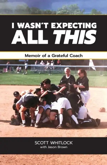 I Wasn't Expecting All This: Memoir of a Grateful Coach by Jason Brown, Scott Whitlock