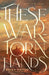 These War-Torn Hands by Emily Hayse