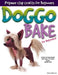 Doggo Bake for Beginners!: Sculpt 20 Dog Breeds with Easy-To-Follow Steps, Book One by Joan Cabarrus