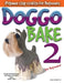 Doggo Bake 2 for Beginners!: Sculpting 20 Dog Breeds with Easy-To-Follow Steps, Book Two by Joan Cabarrus