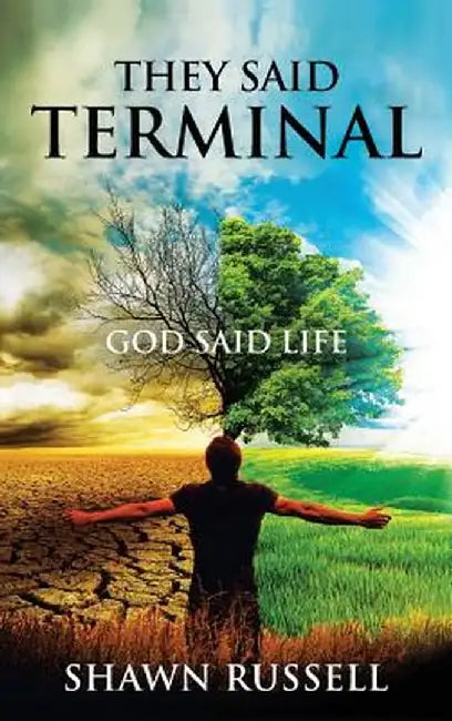 They Said Terminal: God Said Life by Shawn Russell