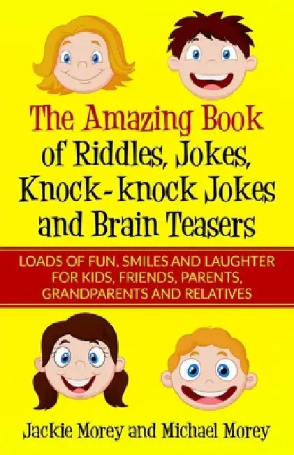 The Amazing Book of Riddles, Jokes, Knock-knock Jokes and Brain Teasers: Loads of FUN, Smiles and Laughter for Kids, Friends, Parents, Grandparents an by Michael Morey