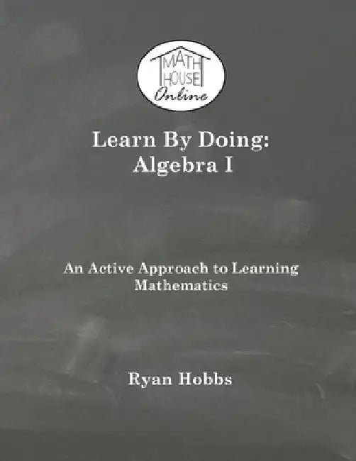 Learn By Doing: Algebra I by Ryan Hobbs