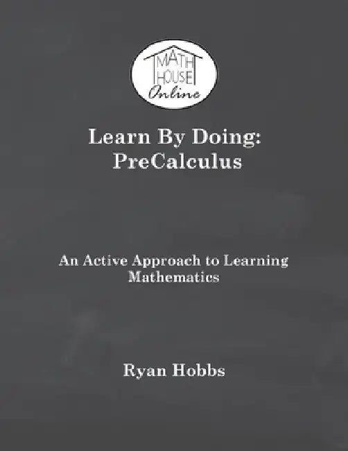 Learn By Doing: PreCalculus by Ryan Hobbs