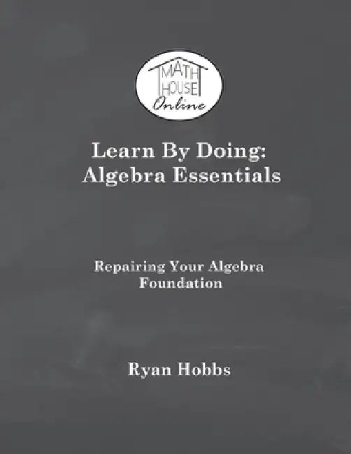 Learn By Doing: Algebra Essentials by Hobbs, Ryan