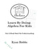 Learn By Doing: Algebra For Kids by Ryan Hobbs