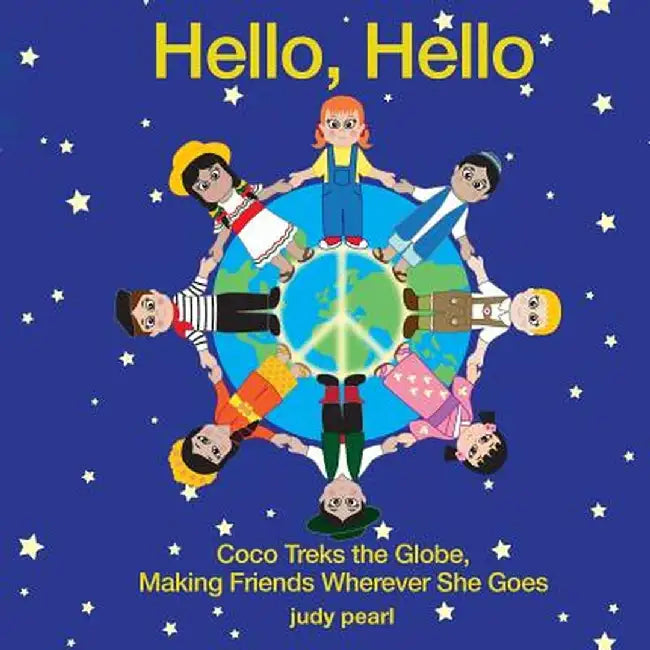 Hello, Hello: Coco Treks the Globe, Making Friends Wherever She Goes by Judy Pearl Fisher