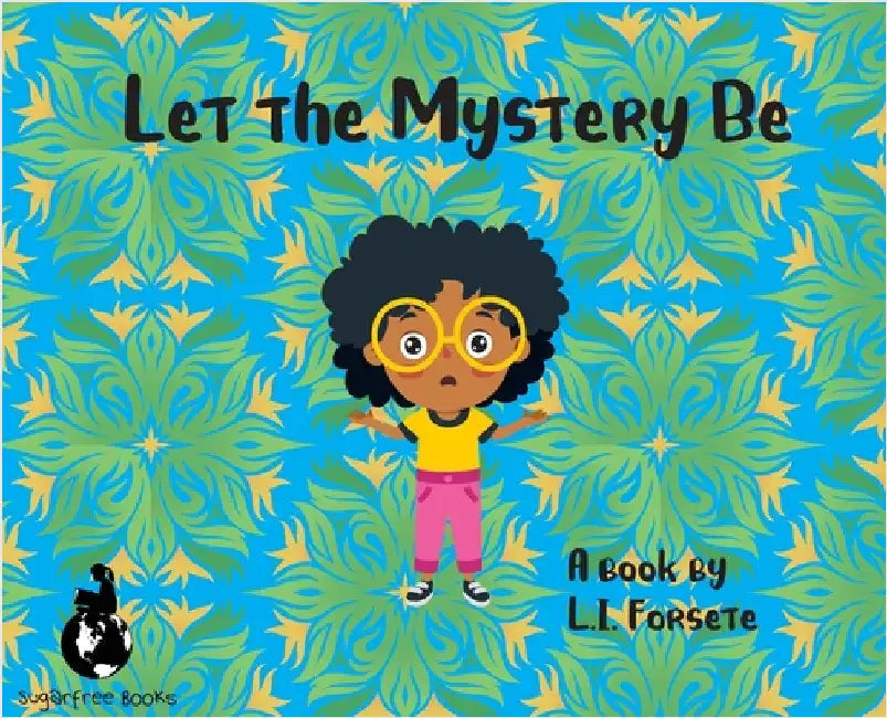 Let the Mystery Be by Forsete, L. I.