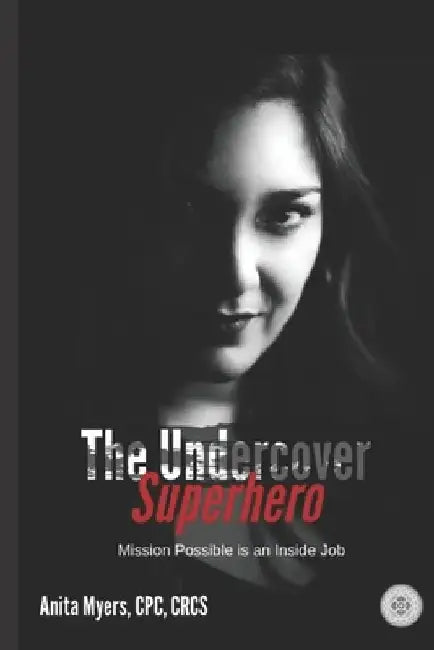 The Undercover Superhero: Mission Possible is an Inside Job by Anita Myers