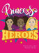 Princess Heroes by Dytania Harris