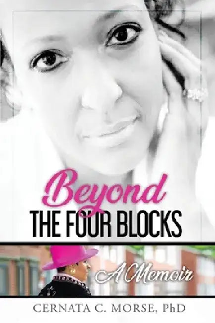 Beyond the Four Blocks, a Memoir by Cernata Morse