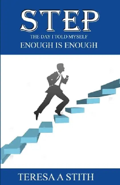 Step: The Day I Told Myself Enough Is Enough by Teresa a. Stith