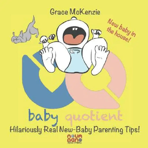 Baby Quotient - Hilariously Real New Baby Parenting Tips by Grace McKenzie