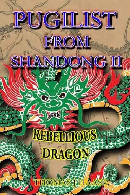 Pugilist From Shandong II: Rebellious Dragon by Thomas Haase