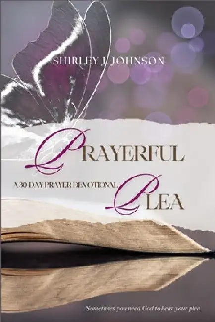 Prayerful Plea: A 30-Day Prayer Devotional by Shirley J. Johnson