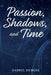 Passion, Shadows, and Time by Darryl Dubose
