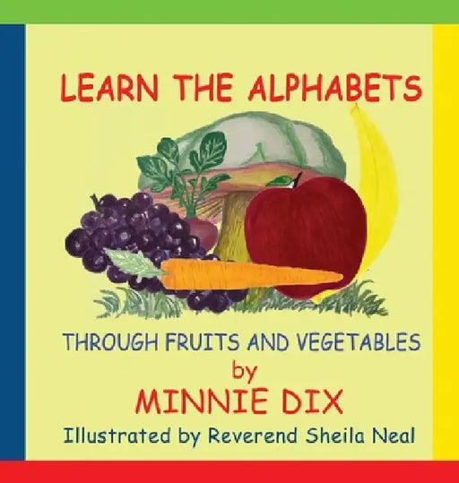 Learn the Alphabets Through Fruits and Vegetables by Minnie Dix