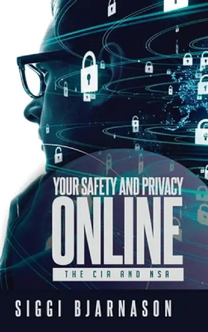 Your Safety and Privacy Online: The CIA and NSA by Siggi Bjarnason