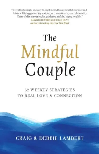 The Mindful Couple: 52 Weekly Strategies To Real Love and Connection by Craig Lambert