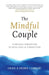 The Mindful Couple: 52 Weekly Strategies To Real Love and Connection by Craig Lambert