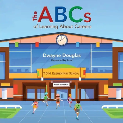 The ABCs of Learning About Careers by Dwayne Douglas