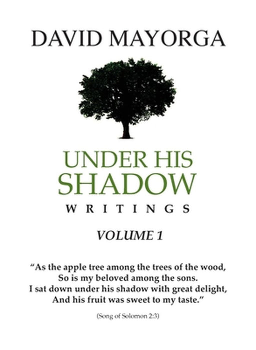 Under His Shadow Writings Volume 1 by David Mayorga