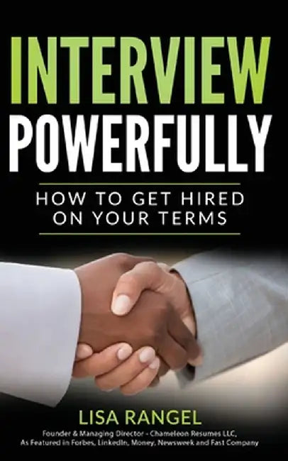 Interview Powerfully: How to Land Your Next Job on Your Terms by Lisa Rangel