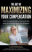 The Art of Maximizing Your Compensation: How to negotiate a top package and get everything you deserve by Lisa Rangel