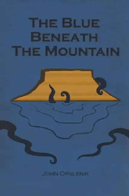 The Blue Beneath the Mountain by Amanda Rose Opalenik