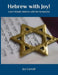 Hebrew with Joy!: Learn Simple Hebrew with the Scriptures by Joy Lynn Carroll