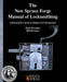 The New Spruce Forge Manual of Locksmithing: A Blacksmith's Guide to Simple Lock Mechanisms by Denis Frechette