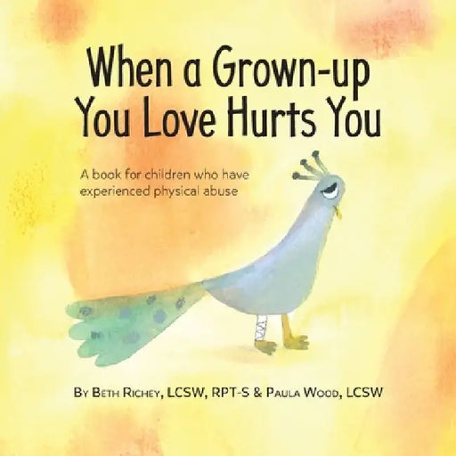 When a Grown-up You Love Hurts You by Beth Richey