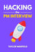 Hacking the PM Interview: Your Shortcut Guide to Mastering Product Manager Interviews by Warfield, Taylor