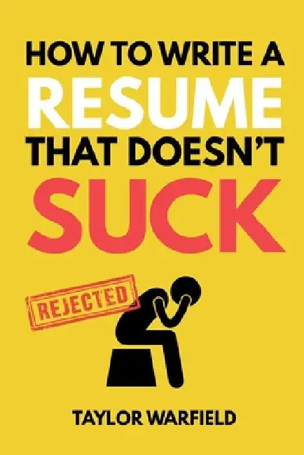 How to Write a Resume That Doesn't Suck: Land Interviews at the Most Competitive Jobs by Warfield, Taylor