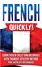 French Quickly!: Learn French Easily and Naturally with the Most Effective Method for Absolute Beginners by Language Master