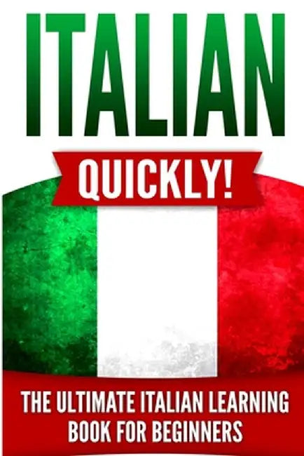 Italian Quickly!: The Ultimate Italian Learning Book for Beginners by Language Master