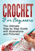 Crochet: Crochet for Beginners: The Ultimate Step by Step Guide with Illustrations and Pictures! by Mary Anne D