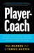 Player-Coach: How to Shift from Subject Matter Expert to Leader and Get the Best from the Team by Val Markos, Tammy Martin