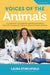 Voices of the Animals: A collection of insightful articles and stories that will change the way you view and treat animals. by Laura Stinchfield