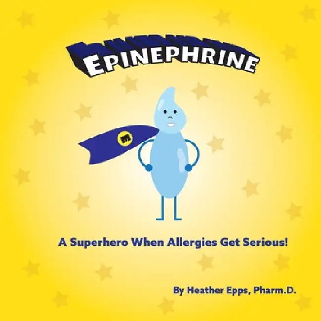 Epinephrine: A Superhero When Allergies Get Serious! by Heather Epps