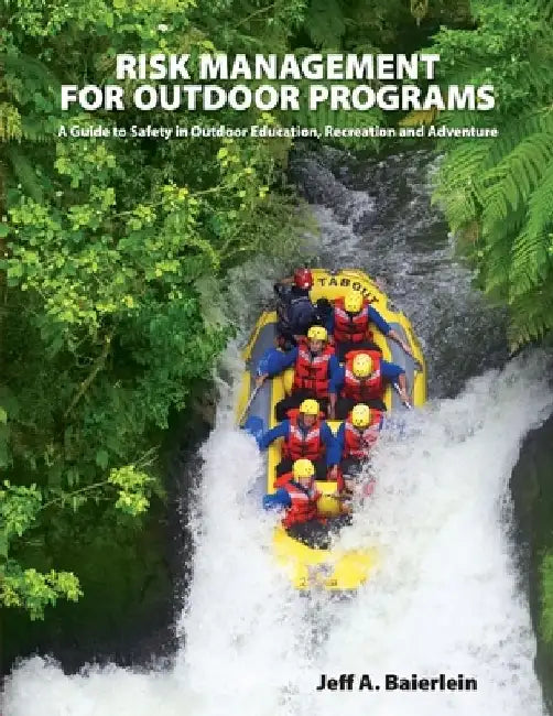 Risk Management for Outdoor Programs: A Guide to Safety in Outdoor Education, Recreation and Adventure by Jeff A. Baierlein