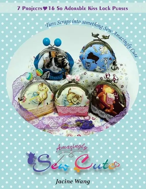 Sew Amazingly Cute: Turn Scraps into something Sew Amazingly Cute by Jacine Wang