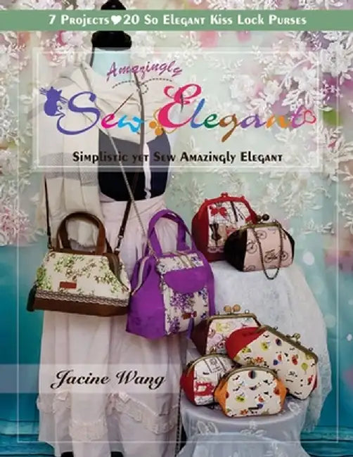 Sew Amazingly Elegant: Simplistic yet Sew Amazingly Elegant by Jacine Wang