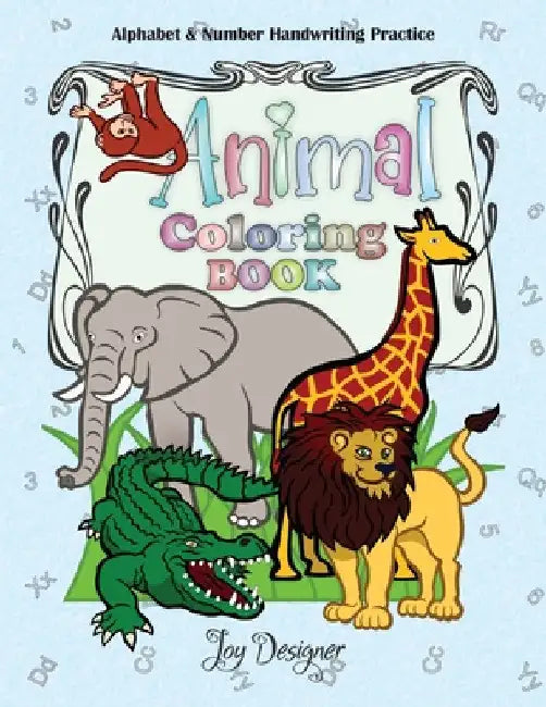 Animal Coloring Book: Alphabet and Number Handwriting Practice by Joy Designer