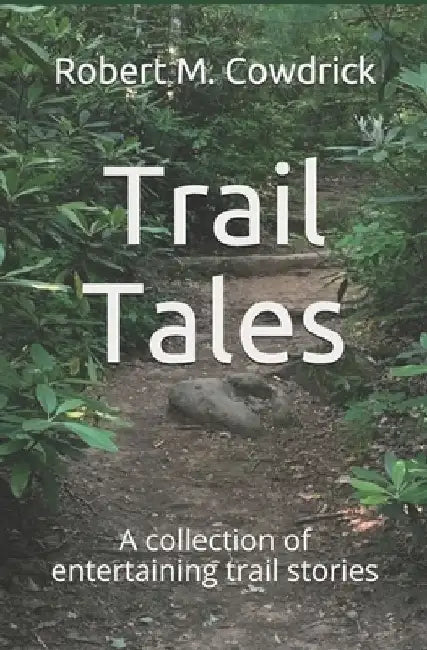 Trail Tales: A collection of entertaining trail stories by Robert M. Cowdrick