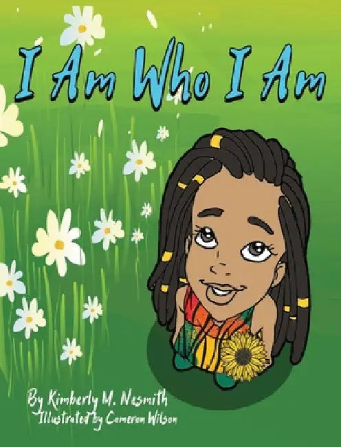 I Am Who I Am by Kimberly M. Nesmith