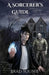 A Sorcerer's Guide: To Magic, Monsters, and the Mythic World by Brad Younie